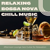 Relaxing Bossa Nova Chill Music - Afternoon Lounge Jazz Guitar for Relaxation artwork