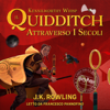 Il Quidditch Attraverso I Secoli - J.K. Rowling & Kennilworthy Whisp