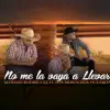 No Me La Vaya A Llevar (feat. Los Morochos Figueroa) - Single album lyrics, reviews, download