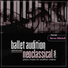 Ballet Audition Neoclassical Advanced, Vol. 1 (Piano Music for Audition Videos) - Steven Mitchell