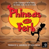 Geek Music - S.I.M.P (Squirrels In My Pants) [From 'Phineas and Ferb']