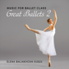 Music for Ballet Class: Great Ballets 2 - Elena Baliakhova