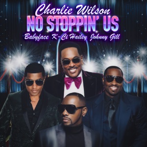 Charlie Wilson, Johnny Gill & Babyface - No Stoppin' Us (feat. K-Ci Hailey) - 排舞 音乐