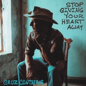 Cruz Contreras - Stop Giving Your Heart Away