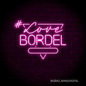 #Lovebordel - Manudigital & Bazbaz