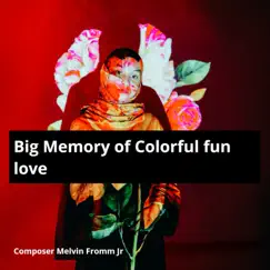 Big Memory of Colorful Fun Love - Single by Composer Melvin Fromm Jr album reviews, ratings, credits