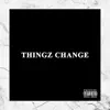 Thingz Change (feat. Maxwell Frith, Buzz & HRGPlatta) - Single album lyrics, reviews, download