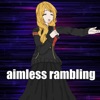 Aimless Rambling