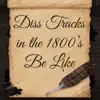 Diss Tracks in the 1800s Be Like - Single album lyrics, reviews, download