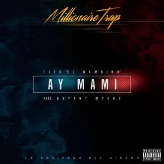 Ay Mami (La Sociedad Del Dinero) [Millionaire Trap] [feat. Bryant Myers] by Tito El Bambino song reviws