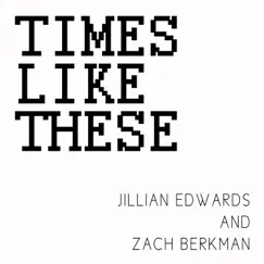 Times Like These - Single by Jillian Edwards & Zach Berkman album reviews, ratings, credits