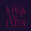 Thank Me Later (feat. 8track) - Single album lyrics, reviews, download