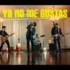 Ya No Me Gustas - Single