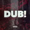 Dub! - Single album lyrics, reviews, download