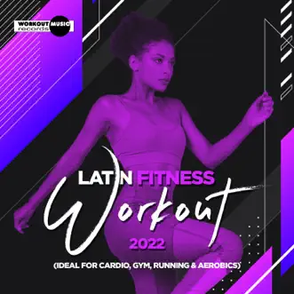 Latin Fitness Workout 2022 (Ideal for Cardio, Gym, Running & Aerobics) by Various Artists album reviews, ratings, credits