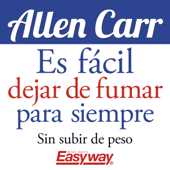 Es fácil dejar de fumar para siempre: Sin subir de peso - Allen Carr