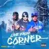 Live from the Corner (The Gift Remix) - Single [feat. Oun-P & Teezy Money] - Single album lyrics, reviews, download