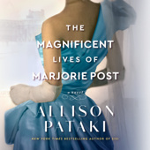 The Magnificent Lives of Marjorie Post: A Novel (Unabridged) - Allison Pataki Cover Art