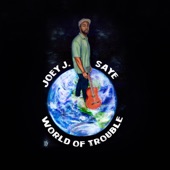Joey J. Saye - World of Trouble
