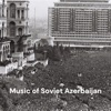 Music of Soviet Azerbaijan Vol 2