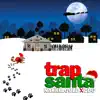 Trap Santa - Single album lyrics, reviews, download