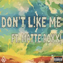 Don't Like Me (feat. Matte Roxx!) Song Lyrics
