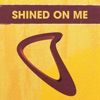 Shined on Me - Single