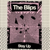 The Blips - Stay Up
