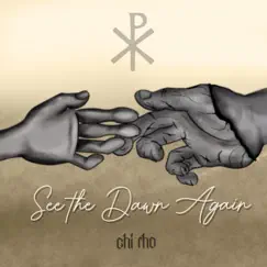 See the Dawn Again - Single by Chi Rho album reviews, ratings, credits