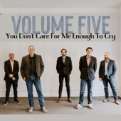 Volume Five - You Don't Care For Me Enough to Cry
