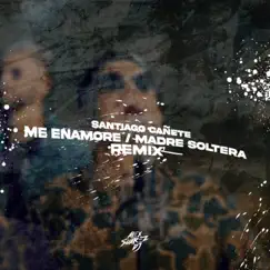 Me Enamore / Madre Soltera - Single (Remix) - Single by Alex Suarez Dj & Santiago Cañete album reviews, ratings, credits