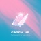 Catch Up - Trmnds Mldy lyrics