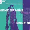 None of Mine (feat. Sharlene Hector) - Single album lyrics, reviews, download