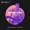 Be My Lover (Workout Remix 128 BPM) - Power Music Workout