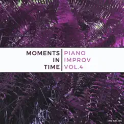 Moments in Time: Piano Improv, Vol. 4 by Ian Aisling album reviews, ratings, credits