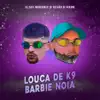 Louca de K9 Barbie Noia - Single album lyrics, reviews, download