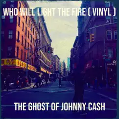 Who Will Light the Fire (Vinyl) - Single by The Ghost of Johnny Cash album reviews, ratings, credits