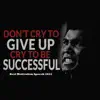 Don't Cry To Give Up, Cry To Be Successful (Eric Thomas) - Single album lyrics, reviews, download