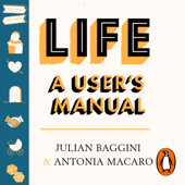 Life: A User’s Manual - Julian Baggini & Antonia Macaro