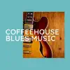 Coffeehouse Blues Music album lyrics, reviews, download