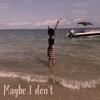 Maybe I Don't - Single