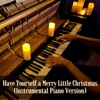 Have Yourself a Merry Little Christmas (Instrumental Piano Version) - Single