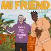 Mi Friend - Single album lyrics, reviews, download