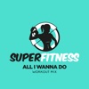 All I Wanna Do (Workout Mix) - Single