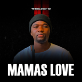 Mamas Love (feat. Moonchildsanelly) - TheologyHD