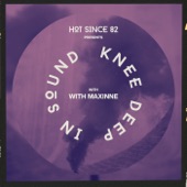 Hot Since 82 Presents: Knee Deep In Sound with Maxinne (DJ Mix) artwork