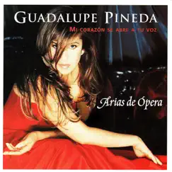 Mi Corazón Se Abre a Tu Voz / Arias de Opera by Guadalupe Pineda album reviews, ratings, credits