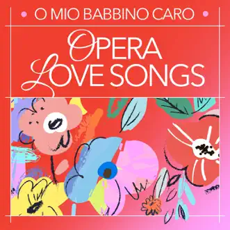 O mio babbino caro: Opera Love Songs by Various Artists album reviews, ratings, credits