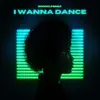 I Wanna Dance - Single album lyrics, reviews, download