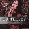 But I Love It - Single